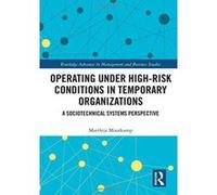 Operating Under High-Risk Conditions in Temporary Organizations: A Sociotechnical Systems Perspective (Routledge Advances in Management and Business Studies) - [Version Originale] Inconnu (Auteur)
