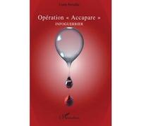 Louis Derathe – Opération « Accapare » Infoguerrier – Roman – broché – L'Harmattan