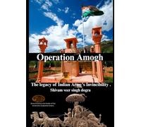 Operation Amogh: The Legacy of Indian Army's Invincibility.