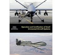 Operation And Certification Of Small Unmanned Aircraft Systems
