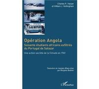 Opération Angola Soixante étudiants africains exfiltrés du Portugal de Salazar - Une action secrète de la Cimade en 1961 - Charles Harper - L'harmattan - broché - Essai