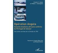Opération Angola - Soixante Étudiants Africains Exfiltrés Du Portugal De Salazar - Une Action Secrète De La Cimade En 1961