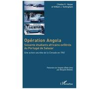Opération Angola - Soixante Étudiants Africains Exfiltrés Du Portugal De Salazar - Une Action Secrète De La Cimade En 1961