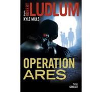 Operation ares Thriller - traduit de l'américain par Florianne Vidal - Robert Ludlum - Grasset - broché - Roman