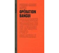 Opération Bangui - Promesses Vaccinales En Afrique Postcoloniale