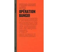 Opération Bangui - Un extractivisme scientifique au cœur de - Pierre-Marie David - Lux Quebec - broché - Essai