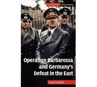 Operation Barbarossa and Germany's Defeat in the East