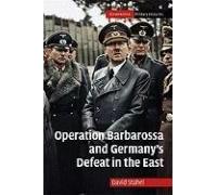 Operation Barbarossa And Germany's Defeat In The East