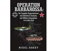 Operation Barbarossa: the Complete Organisational and Statistical Analysis, and Military Simulation Volume IIIA