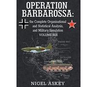 Operation Barbarossa: the Complete Organisational and Statistical Analysis, and Military Simulation, Volume IIIA