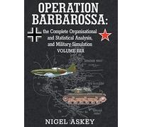 Operation Barbarossa: The Complete Organisational And Statistical Analysis, And Military Simulation, Volume Iiia