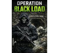 Operation Black Load: A Veteran’s Account of Life After Covert Operations, Underground Work, and the Struggle to Return to Normal