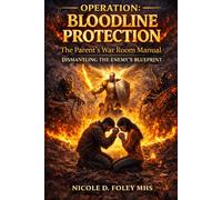 Operation: Bloodline Protection: The Parent's War Room Manual