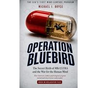 OPERATION BLUEBIRD: The CIA’s First Mind-Control Program: The Secret Birth of MK-ULTRA and The War for the Human Mind. How America’s darkest psychological program started