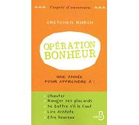 Opération bonheur: Une année pour apprendre à chanter, ranger ses placards, se battre s'il le faut, lire Aristote... et être heureux