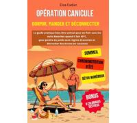 Opération canicule : dormir, manger et déconnecter: Le guide pratique bien-être estival pour en finir avec les nuits blanches quand il fait 40°C, pour ... et décrocher des écrans en vacances