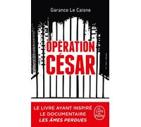 Opération César Au cœur de la machine de mort syrienne - Garance Le Caisne - Lgf - Poche - Essai
