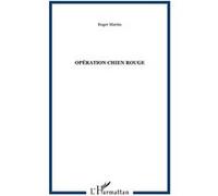 Opération chien rouge Roger Martin (Auteur)