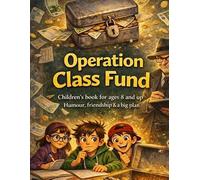 Operation Class Fund: Children's book for ages 8 and up Humour, friendship & a big plan