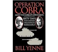 Operation Cobra and the Great Offensive Bill Yenne (Auteur)