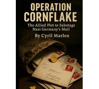 Operation Cornflakes: The Allied Plot to Sabotage Nazi Germany’s Mail
