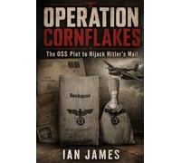 OPERATION CORNFLAKES: The OSS Plot to Hijack Hitler's Mail and Deliver Propaganda into Nazi Germany