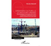 Opération culturelle et pouvoirs urbains Instrumentalisation économique de la culture et luttes autour de Marseille-Provence Capitale européenne de la culture 2013 - Nicolas Maisetti - L'harmattan - b
