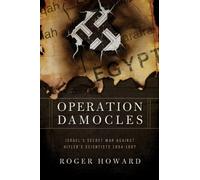 Operation Damocles: Israel's Secret War Against Hitler's Scientists, 1951-1967