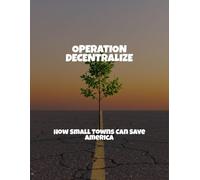 Operation Decentralize: How Small Towns Can Save America