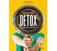 Opération détox dans ma cuisine Romain Morlot (Auteur)