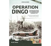 Operation Dingo: The Rhodesian Raid on Chimoio and Tembué 1977