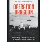 Operation Dragoon: The History Of The Allied Invasion Of Southern France After D-Day