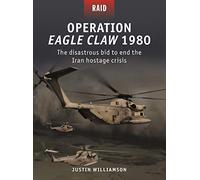 Operation Eagle Claw 1980: The disastrous bid to end the Iran hostage crisis