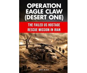 Operation Eagle Claw (Desert One): The failed US hostage rescue mission in Iran