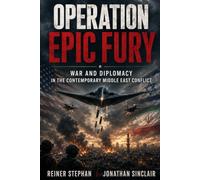 Operation Epic Fury: War and Diplomacy in the Contemporary Middle East Conflict