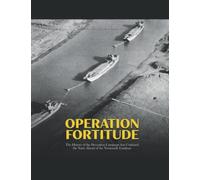 Operation Fortitude: The History of the Deception Campaign that Confused the Nazis Ahead of the Normandy Landings
