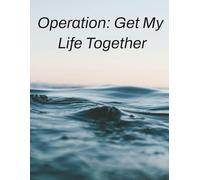 Operation: Get My Life Together - Undated Daily Planner: Hourly Schedule with Notes and Priorities (8.5x11", 160 Pages)