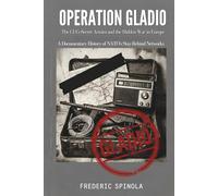 Operation Gladio: The CIA's Secret Armies and the Hidden War in Europe: A Documentary History of NATO's Stay-Behind Networks