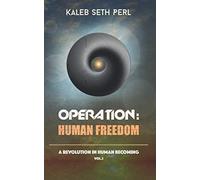 Operation: Human Freedom: A Revolution in Human Becoming: Vol. 3