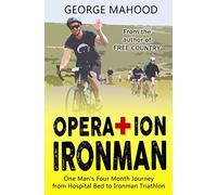 Operation Ironman: One Man's Four Month Journey from Hospital Bed to Ironman Triathlon