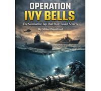 Operation Ivy Bells: America’s Deep-Ocean Wiretap Against the Soviet Navy