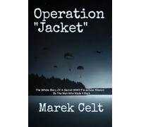 Operation "Jacket": The Whole Story Of A Secret WWII Parachute Mission By The Man Who Made It Back