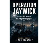 Operation Jaywick: Fourteen Men, the Krait, and Australia’s Daring WWII Raid on Singapore Harbour