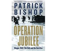 Operation Jubilee: Dieppe, 1942: The Folly and the Sacrifice