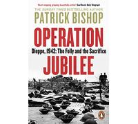 Operation Jubilee: Dieppe, 1942: The Folly and the Sacrifice