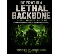 OPERATION LETHAL BACKBONE: The Sacred Responsibility of the NCO