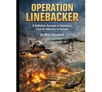 Operation Linebacker: A Definitive Account of America’s Final Air Offensive in Vietnam