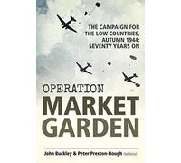 Operation Market Garden: The Campaign for the Low Countries, Autumn 1944: Seventy Years On (Wolverhampton Military Studies) - [Version Originale] Inconnu (Auteur)