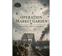 Operation Market Garden: Der letzte Sprung zum Rhein