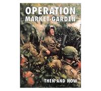 Operation Market-Garden Then And Now
